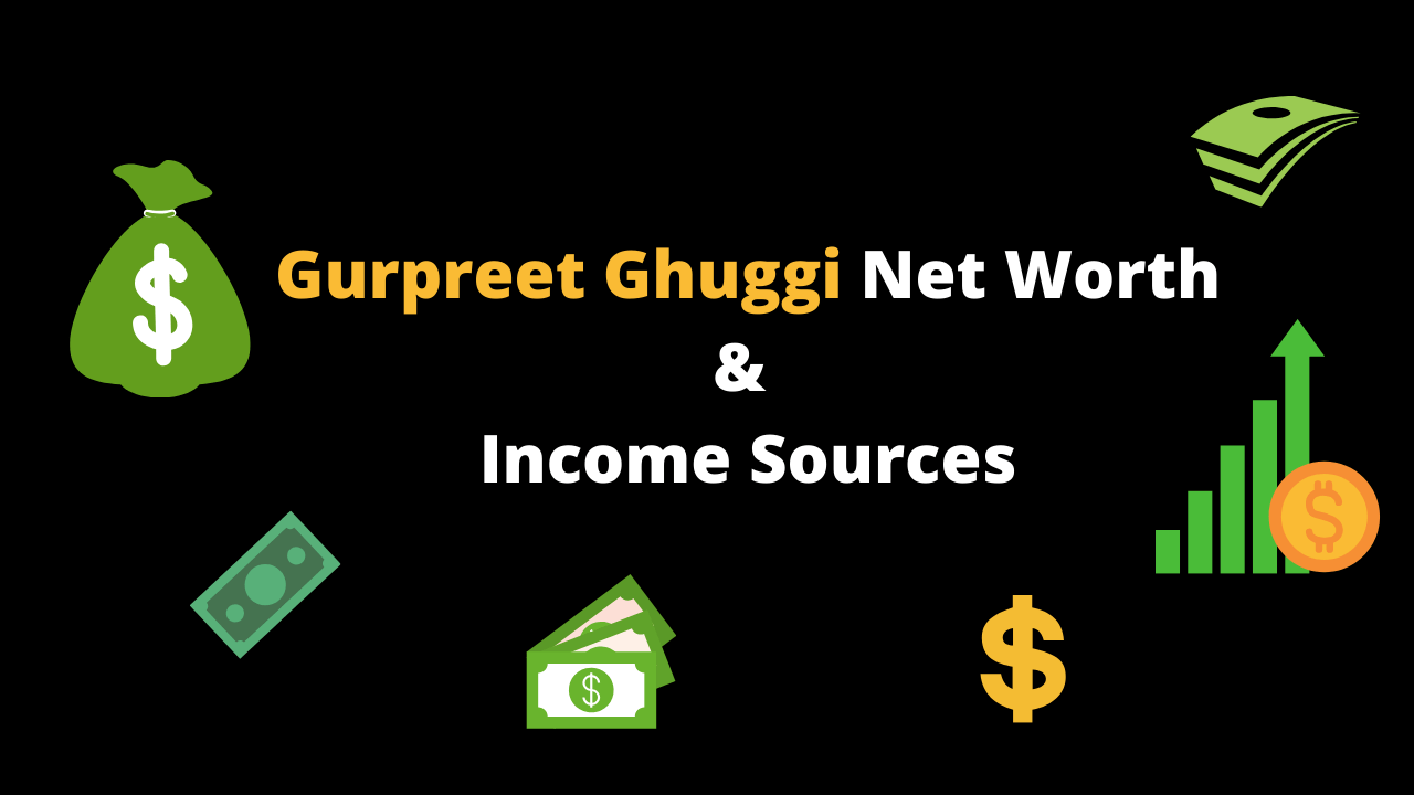 Gurpreet Ghuggi Net Worth & Income Sources 2020