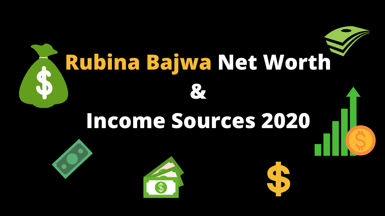 Rubina Bajwa Net Worth & Income Sources 2020