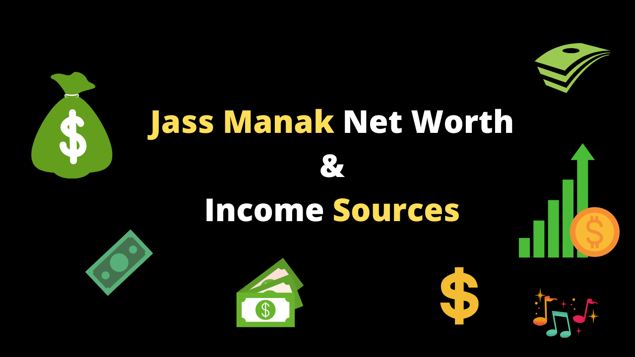 Jass Manak Net Worth & Income Sources 2020