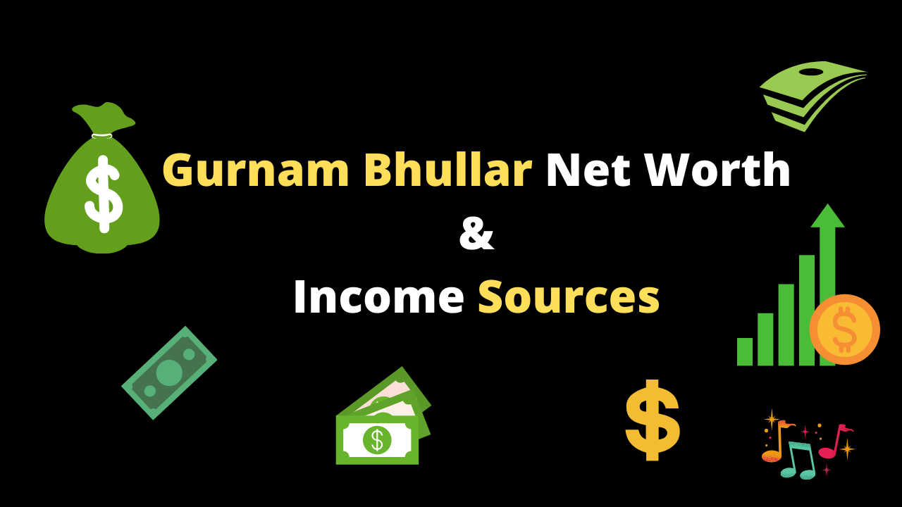 Gurnam Bhullar Net Worth & Income Sources 2020