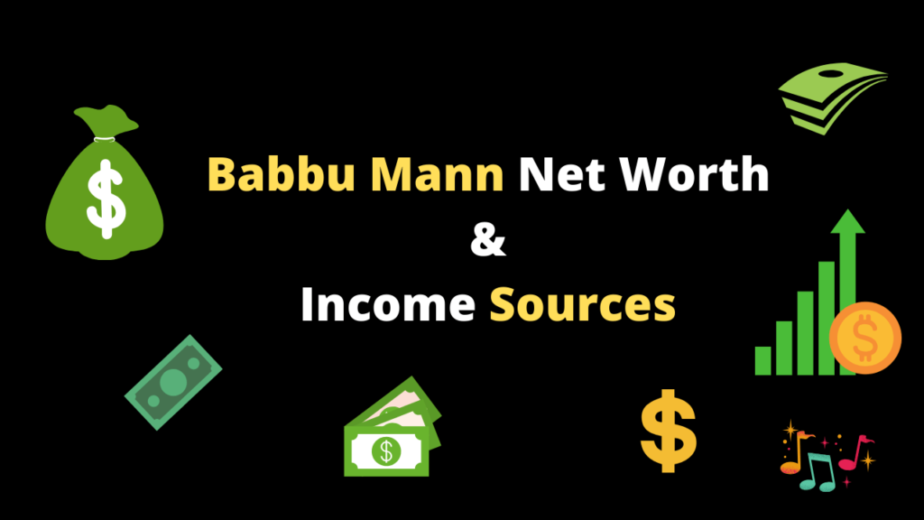 Babbu Mann net Worth & Income Sources 2020 