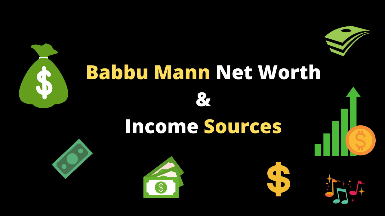Babbu Mann net Worth & Income Sources 2020