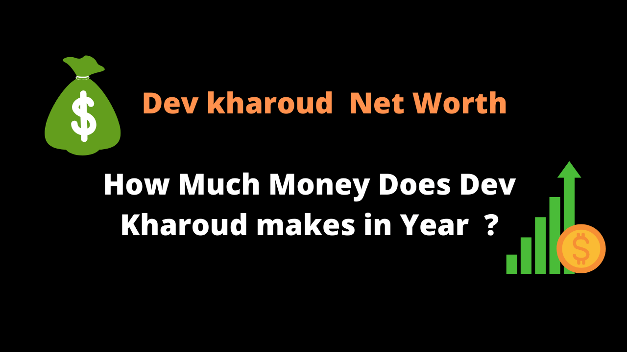 Dev Kharoud Net Worth & Income source
