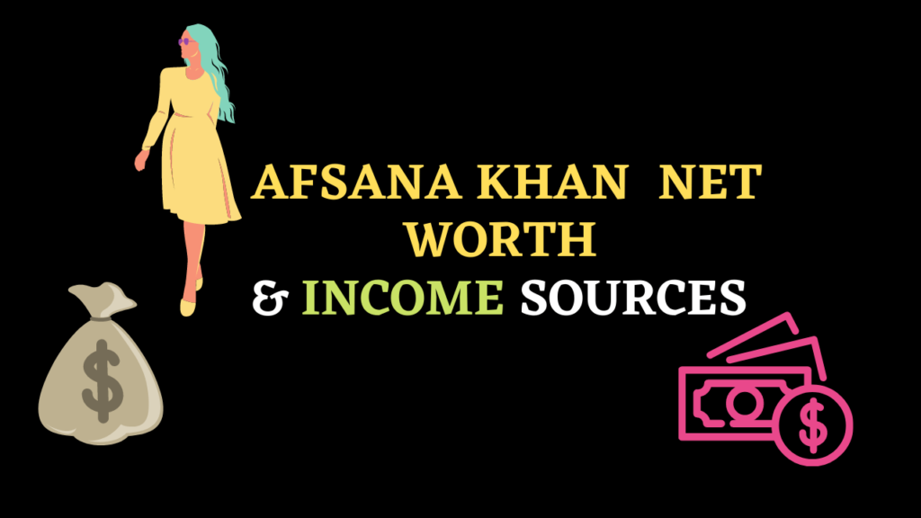 Afsana Khan Net Worth & Income Sources 2020 